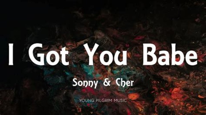 Sonny & Cher I Got You Babe Lyrics |